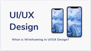 What is Wireframing in UI/UX Design? A Beginner’s Guide