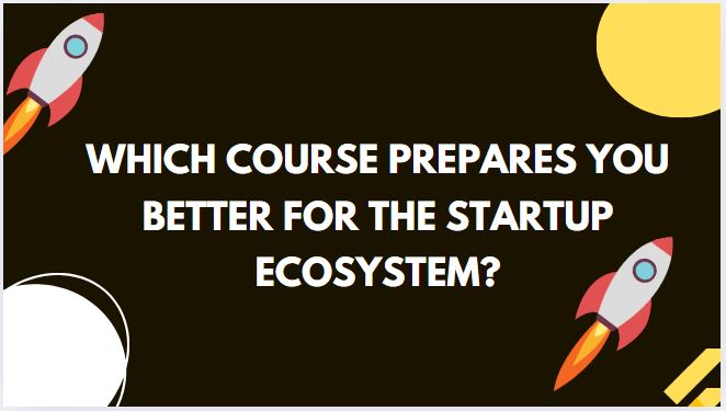 Which Course Prepares You Better for the Startup Ecosystem?