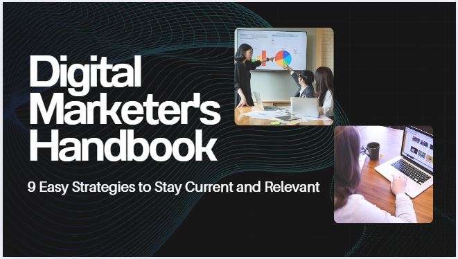 The Digital Marketer's Handbook: 9 Easy Strategies to Stay Current and Relevant