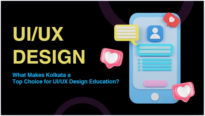 What Makes Kolkata a Top Choice for UI/UX Design Education?