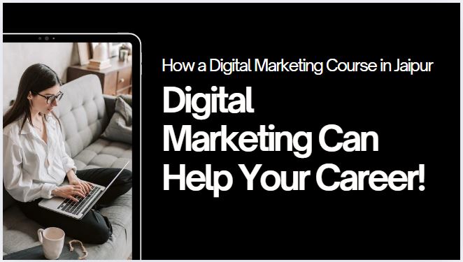 how a digital marketing course in jaipur can help your career