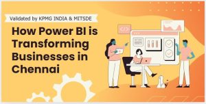 How Power BI is Transforming Businesses in Chennai