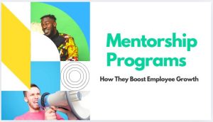 Mentorship Programs: How They Boost Employee Growth