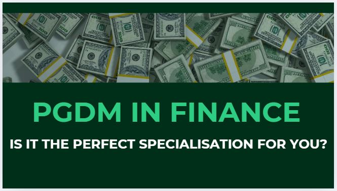 PGDM in Finance: Is It The Perfect Specialisation For You?