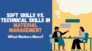 soft skills vs. technical skills in material management