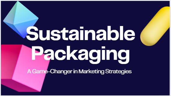 sustainable packaging a game-changer in marketing strategies