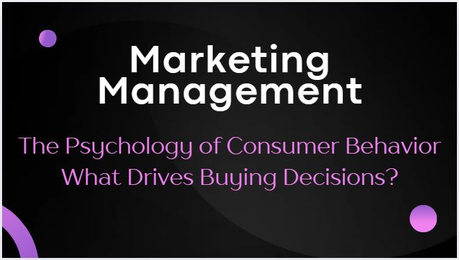 The Psychology of Consumer Behavior: What Drives Buying Decisions?