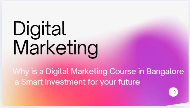 why is a digital marketing course in bangalore a smart investment for your future