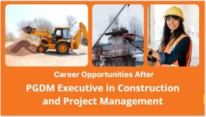 Career Opportunities After a PGDM Executive in Construction and Project Management