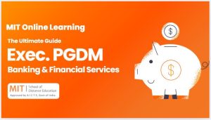 The Ultimate Guide to PGDM Executive in Banking & Financial Services