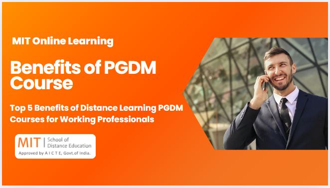 Top 5 Benefits of Distance Learning PGDM Courses for Working Professionals