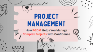 how pgdm helps you manage complex projects with confidence
