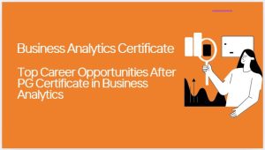 Top Career Opportunities After a PG Certificate in Business Analytics