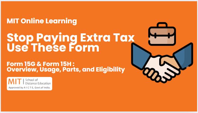 Form 15G & Form 15H: Overview, Usage, Parts, and Eligibility