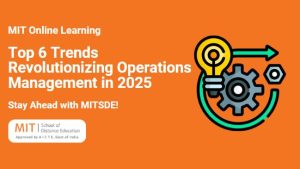 Top 6 Trends Revolutionizing Operations Management in 2025 Stay Ahead with MITSDE!