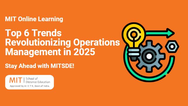 Top 6 Trends Revolutionizing Operations Management in 2025 Stay Ahead with MITSDE!
