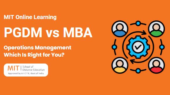 PGDM vs MBA in Operations Management: Which Is Right for You?
