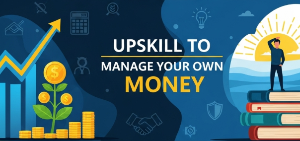 upskill to manage your own money