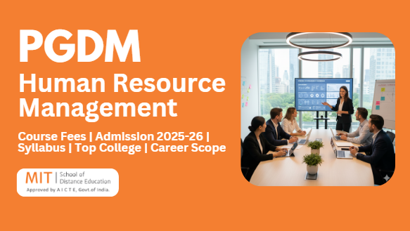 PGDM Human Resource Management: Course Fees, Admission 2025, Syllabus, Top Colleges & Career Scope