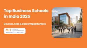 Top Business Schools in India 2025: Courses, Fees & Career Opportunities