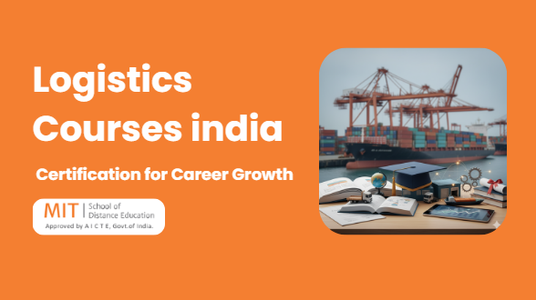 Top Logistics Courses in India 2025: Fees, Duration & Eligibility